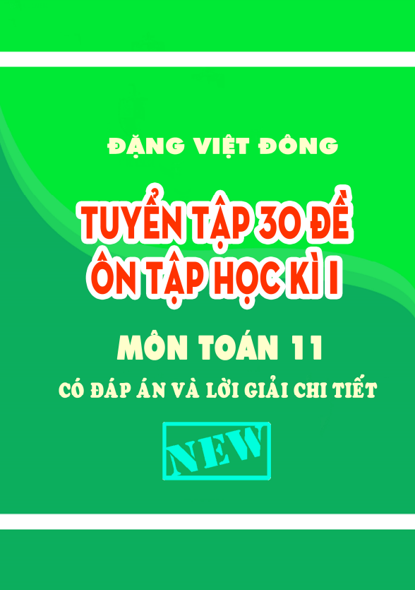 Tuyển tập 30 đề ôn tập học kì 1 (HK1) lớp 11 môn Toán có đáp án và lời giải chi tiết Đặng Việt Đông